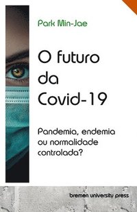 bokomslag O futuro da Covid-19: Pandemia, endemia ou normalidade controlada?