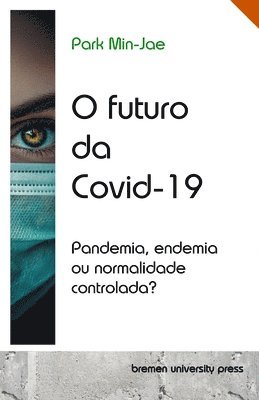 O futuro da Covid-19: Pandemia, endemia ou normalidade controlada? 1