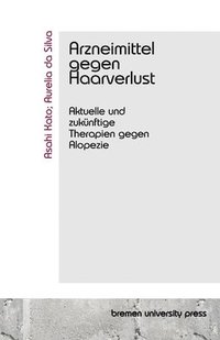 bokomslag Arzneimittel gegen Haarverlust: Aktuelle und zukünftige Therapien gegen Alopezie