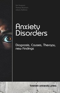 bokomslag Anxiety Disorders: Diagnosis, Causes, Therapy, new Findings