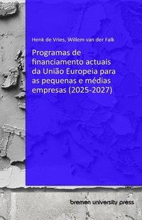 bokomslag Programas de financiamento actuais da Unio Europeia para as pequenas e mdias empresas (2025-2027)