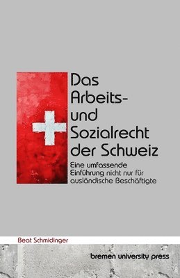 bokomslag Das Arbeits- und Sozialrecht der Schweiz: Eine umfassende Einführung nicht nur für ausländische Beschäftigte