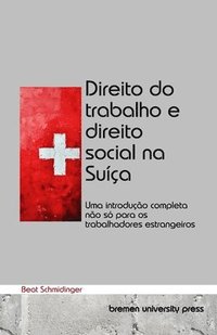 bokomslag Direito do trabalho e direito social na Suíça: Uma introdução completa não só para os trabalhadores estrangeiros