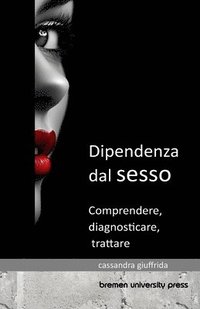 bokomslag Dipendenza dal sesso: Comprendere, diagnosticare e trattare