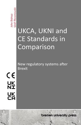 UKCA, UKNI and CE Standards in Comparison: New regulatory systems after Brexit 1