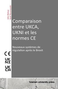 bokomslag Comparaison entre UKCA, UKNI et les normes CE: Nouveaux systèmes de régulation après le Brexit