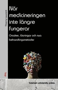 bokomslag När medicineringen inte längre fungerar: Orsaker, lösningar och nya behandlingsmetoder