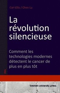 bokomslag La révolution silencieuse: Comment les technologies modernes détectent le cancer de plus en plus tôt