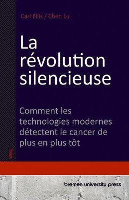 bokomslag La révolution silencieuse: Comment les technologies modernes détectent le cancer de plus en plus tôt