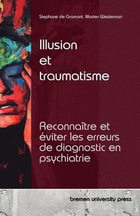 bokomslag Illusion et traumatisme: Reconnaître et éviter les erreurs de diagnostic en psychiatrie