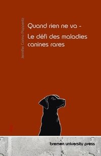 bokomslag Quand rien ne va - Le défi des maladies canines rares