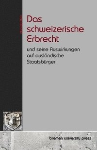 bokomslag Das schweizerische Erbrecht und seine Auswirkungen auf auslndische Staatsbrger