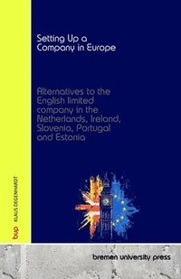 bokomslag Setting Up a Company in Europe: Alternatives to the English limited company in the Netherlands, Ireland, Slovenia, Portugal and Estonia