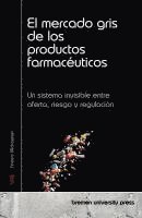 bokomslag El mercado gris de los productos farmacéuticos: Un sistema invisible entre oferta, riesgo y regulación