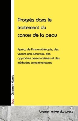 bokomslag Progrès dans le traitement du cancer de la peau: Aperçu de l'immunothérapie, des vaccins anti-tumoraux, des approches personnalisées et des méthodes c
