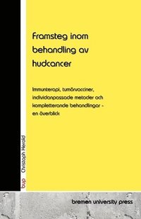 bokomslag Framsteg inom behandling av hudcancer: Immunterapi, tumörvacciner, individanpassade metoder och kompletterande behandlingar - en överblick