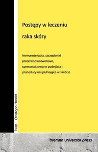 bokomslag Post&#281;py w leczeniu raka skóry: Immunoterapia, szczepionki przeciwnowotworowe, spersonalizowane podej&#347;cia i procedury uzupelniaj&#261;ce w sk