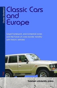 bokomslag Classic Cars and Europe: Legal framework, environmental zones and the future of cross-border mobility with historic vehicles