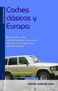 bokomslag Coches clásicos y Europa: Marco jurídico, zonas medioambientales y futuro de la movilidad transfronteriza con vehículos históricos