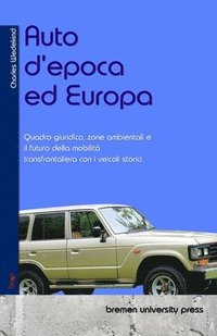 bokomslag Auto d'epoca ed Europa: Quadro giuridico, zone ambientali e il futuro della mobilità transfrontaliera con i veicoli storici