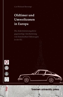 bokomslag Oldtimer und Umweltzonen in Europa: Die diskriminierungsfreie gegenseitige Anerkennung von historischen Fahrzeugen in der EU