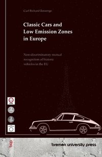 bokomslag Classic Cars and Low Emission Zones in Europe: Non-discriminatory mutual recognition of historic vehicles in the EU