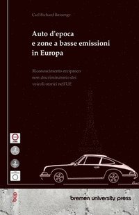 bokomslag Auto d'epoca e zone a basse emissioni in Europa: Riconoscimento reciproco non discriminatorio dei veicoli storici nell'UE