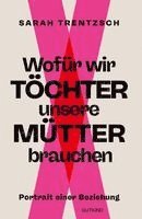 Sarah Trentzsch - Wofür wir Töchter unsere Mütter brauchen, Häftad