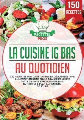 La cuisine IG bas au quotidien: 150 recettes low carb rapides et délicieuses ! Une alimentation saine brule graisse pour une perte de poids efficace + 1