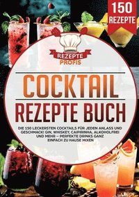 bokomslag Cocktail Rezepte Buch: Die 150 leckersten Cocktails für jeden Anlass und Geschmack! Gin, Whiskey, Caipirinha, alkoholfrei und mehr - Perfekte Drinks g