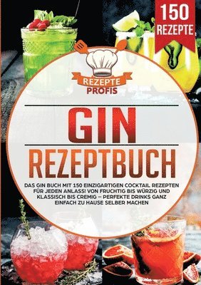 bokomslag Gin Rezeptbuch: Das Gin Buch mit 150 einzigartigen Cocktail Rezepten für jeden Anlass! Von fruchtig bis würzig und klassisch bis cremig - Perfekte Dri