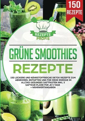 bokomslag Grüne Smoothies Rezepte: 150 leckere und nährstoffreiche Detox Rezepte zum Abnehmen, entgiften und für mehr Energie im Alltag! Gesundes Saftfasten ink