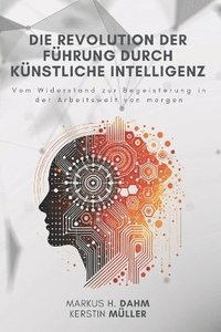 bokomslag Die Revolution der Fhrung durch Knstliche Intelligenz