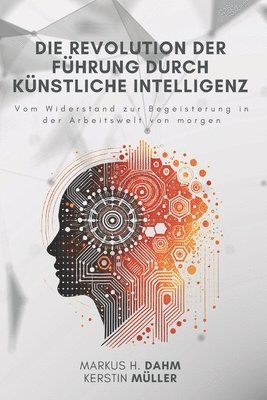 Kerstin Müller, Markus H Dahm - Revolution der Führung durch Künstliche Intelligenz, Häftad