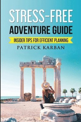 Stress-Free Travel: Insider Tips For Efficient Planning 1