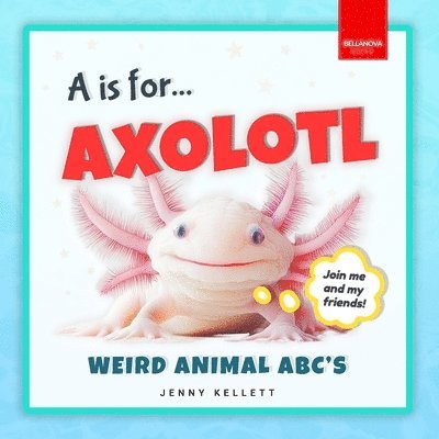 A is for Axolotl... Weird Animal ABC's 1