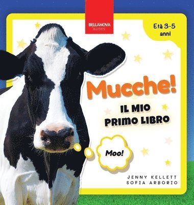 bokomslag Mucche! Il Mio Primo Libro: Attività e Curiosità sulle Mucche per Bambini dai 3 ai 5 Anni