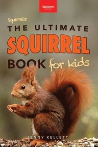bokomslag Squirrels The Ultimate Squirrel Book for Kids