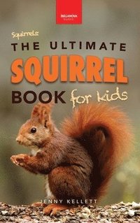 bokomslag Squirrels The Ultimate Squirrel Book for Kids
