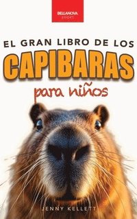 bokomslag Capibaras El Gran Libro de los Capibaras para Niños: ¡Más de 100 datos asombrosos, fotos, cuestionarios y mucho más!
