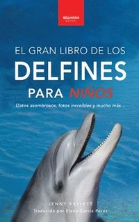 bokomslag Delfines El Gran Libro de los Delfines para Niños: 100+ datos sorprendentes, fotos, curiosidades ¡y mucho más!