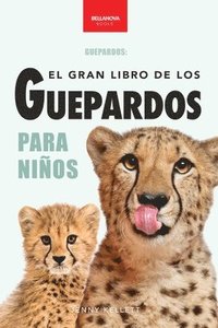 bokomslag Guepardos El Gran Libro de los Guepardos para Niños: 100+ datos con fotos y quiz (8-12 años)