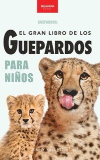 bokomslag Guepardos El Gran Libro de los Guepardos para Niños: 100+ datos con fotos y quiz (8-12 años)