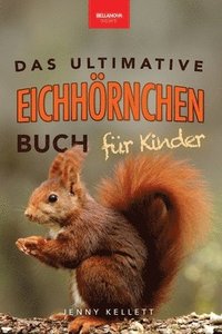 bokomslag Eichhörnchen Das Ultimative Eichhörnchen-Buch für Kinder: Spannende Fakten, bunte Fotos & interaktiver Spaß