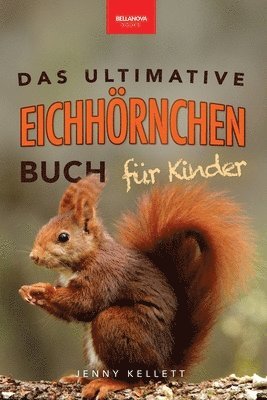 bokomslag Eichhörnchen Das Ultimative Eichhörnchen-Buch für Kinder: Spannende Fakten, bunte Fotos & interaktiver Spaß