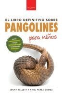 Jenny Kellett, Ariel Perez Gómez - Pangolines para niños El libro definitivo, Häftad