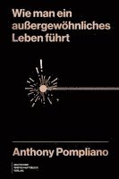 Anthony Pompliano - Wie man ein außergewöhnliches Leben führt, Inbunden
