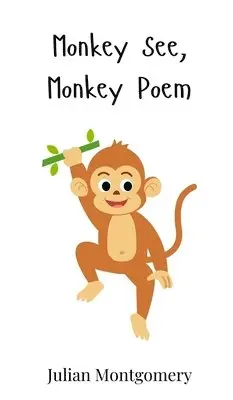 Julian Montgomery - Monkey See, Monkey Poem, Inbunden. Tillgänglighet: Tillfälligt slut