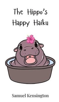 bokomslag The Hippo's Happy Haiku