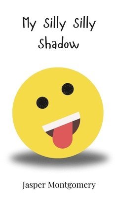 Jasper Montgomery - My Silly Silly Shadow, Inbunden